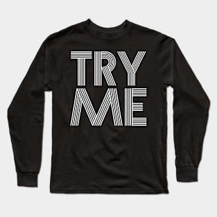 Try Me Long Sleeve T-Shirt